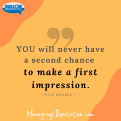 Quote: "You will never have a second chance to make a first impression" - Will Rogers