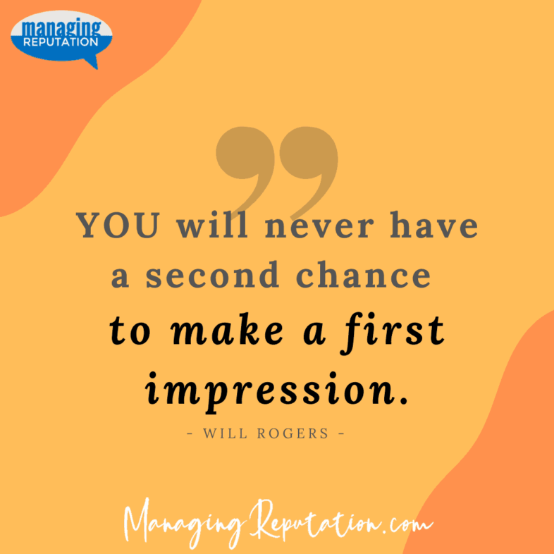 Quote: "You will never have a second chance to make a first impression" - Will Rogers