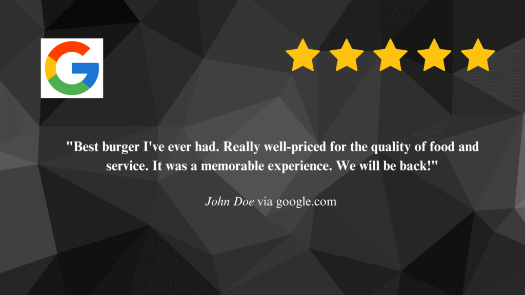 Sample review Image, showing a 5-star Google review saying: "Best burger I've ever had. Really well-priced for the quality of food and service. It was a memorable experience. We will be back!" John Doe via google.com 